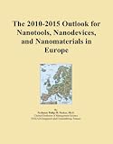 The 2010-2015 Outlook for Nanotools, Nanodevices, and Nanomaterials in Europe