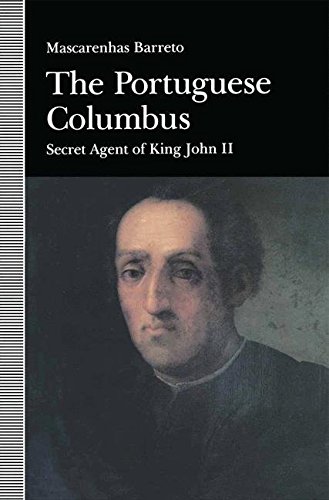 The Portuguese Columbus: Secret Agent of King John II, by Maxcarenhas Barreto, Reginald A Brown