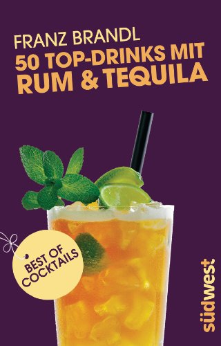 50 Top-Drinks mit Rum und Tequila (German Edition)