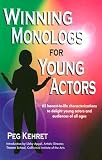 Winning Monologs for Young Actors: 65 Honest-To-Life Characteriation to Delight Young Actors and Audiences of All Ages   [WINNING MONOLOGS FOR YOUNG ACT] [Paperback]