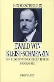 Ewald von Kleist- Schmenzin - Ein Konservativer gegen Hitler - Bodo Scheurig