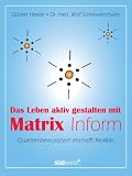 Das Leben aktiv gestalten mit Matrix Inform: Quantenbewusstsein erschafft Realität