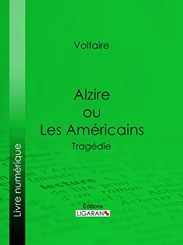 Alzire ou Les Américains: Tragédie (French Edition)