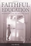 Faithful education : madrassahs in South Asia