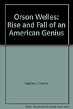 Orson Welles : the rise and fall of an American genius