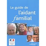 Le Guide de l'Aidant Familial (Nouvelle Edition) &laquo;&nbsp;Le Guide de l’Aidant Familial (Nouvelle Edition)&nbsp;&raquo; de Collectif.  Edition Documentation Française.