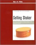 Selling Shaker: The Commodification of Shaker Design in the Twentieth Century (Value : Art : Politics)