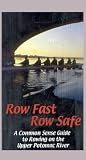 ROW FAST, ROW SAFE - A common sense guide to rowing on the upper Potomac River