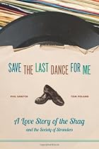 Save the Last Dance for Me: A Love Story of the Shag and the Society of Stranders