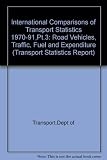 International comparisons of transport statistics 1970-1991. Pt. 3, Road vehicles, traffic, fuel and expenditure