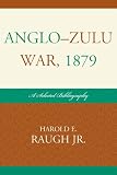 Anglo-Zulu War, 1879: A Selected Bibliography