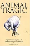 Animal Tragic: Popular Misconceptions of Wildlife Through the Centuries (Mammoth Mistakes)