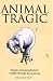 Book Animal Tragic: Popular Misconceptions of Wildlife Through the Centuries (Mammoth Mistakes)