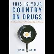 This is Your Country on Drugs: The Secret History of Getting High in America | [Ryan Grim]