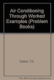 Air conditioning through worked examples, by T. D. Eastop, with chapters 7 and 8 on duct sizing and fans by J. M. Gasiorek