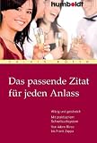 Das passende Zitat f&uuml;r jeden Anlass - Witzig und geistreich - Mit praktischem Schnellsuchsystem - Von Adam Riese bis Frank Zappa - Katrin H&ouml;fer