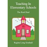 Teaching In Elementary Schools: The Real Deal ~ Regina Long Southall