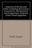 Eugene Wolff's anatomy of the eye and orbit : including the central connexions, development and comparative anatomy of the visual apparatus