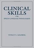 Clinical Skills For Speech-Language Pathologists: Practical Applications