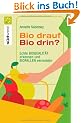 Bio drauf - Bio drin?: Echte Bioqualit�t erkennen und Biofallen meiden