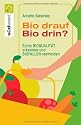 Bio drauf - Bio drin?: Echte Bioqualit&auml;t erkennen und Biofallen meiden