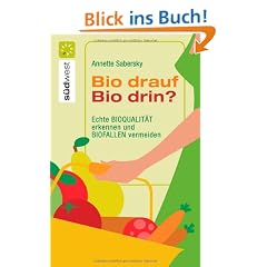 Bio drauf - Bio drin?: Echte Bioqualit�t erkennen und Biofallen meiden