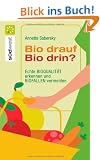 Bio drauf - Bio drin?: Echte Bioqualit�t erkennen und Biofallen meiden