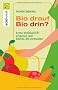 Bio drauf - Bio drin?: Echte Bioqualit�t erkennen und Biofallen meiden