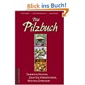 Das Pilzbuch. Sammeln, Kaufen, Z�chten, Konservieren, Kochen, Genie�en