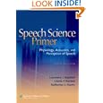Speech Science Primer: Physiology, Acoustics, and Perception of Speech by Lawrence J. Raphael, Gloria J. Borden, and Katherine S Harris