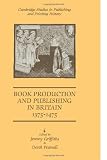 Book Production and Publishing in Britain 1375-1475 (Cambridge Studies in Publishing and Printing History)