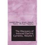 TheDiscoveryofInducedElectricCurrents,VolumeI
