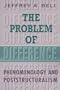 The Problem of Difference: Phenomenology and Poststructuralism (Toronto Studies in Philosophy)