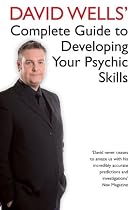 David Wells' Complete Guide to Developing Your Psychic Skills