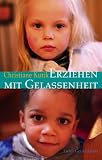 Erziehen mit Gelassenheit - Christiane Kutik