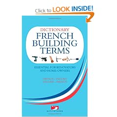 A Dictionary of French Building Terms: Essential for Renovators, Builders and Home-owners
