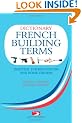 A Dictionary of French Building Terms: Essential for Renovators, Builders and Home-owners