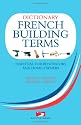 A Dictionary of French Building Terms: Essential for Renovators, Builders and Home-owners