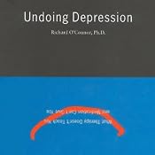Undoing Depression: What Therapy Doesn't Teach You and What Medication Can't Give You | [Richard O'Connor]