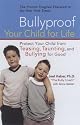 Bullyproof Your Child For Life: Protect Your Child from Teasing, Taunting, and Bullying for Good