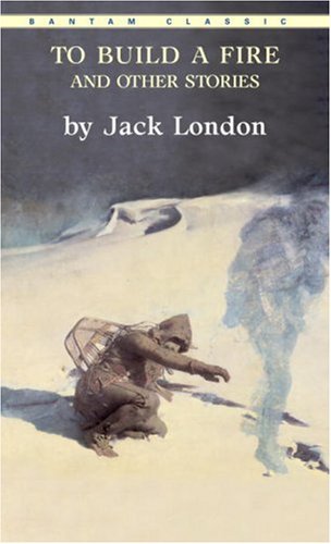 To Build a Fire and Other Stories (Bantam Classics)