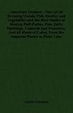American Cookery - The Art of Dressing Viands, Fish, Poultry and Vegetables and the Best Modes of Making Puff-Pastes, Pies, Tarts, Puddings, Custards and ... Cakes, From the Imperial Plumb to Plain Cake