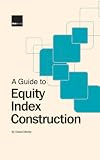 Review Risk Books  / A Guide to Equity Index Construction