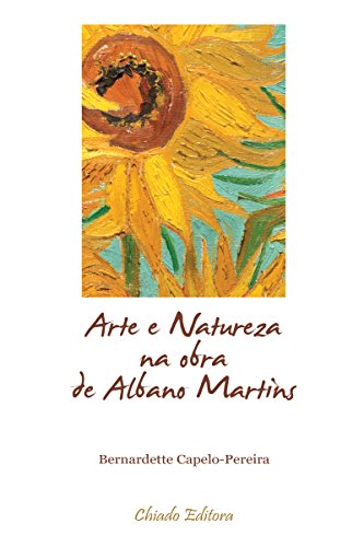 Arte e natureza na obra de albano martins (Portuguese Edition)