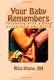 Your Baby Remembers: Parenting with a Deep Heart from the Start