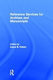 Reference Services for Archives and Manuscripts (Monograph Published Simultaneously As the Reference Librarian , Vol 26, No 56)