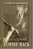 Connie Mack: A Life in Baseball