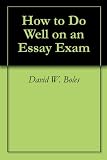 How to Do Well on an Essay Exam