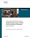 Implementing Cisco Unified Communications Manager, Part 2 (CIPT2) (Authorized Self-Study Guide)