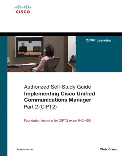 Implementing Cisco Unified Communications Manager, Part 2 (CIPT2) (Authorized Self-Study Guide) (Self-Study Guide)